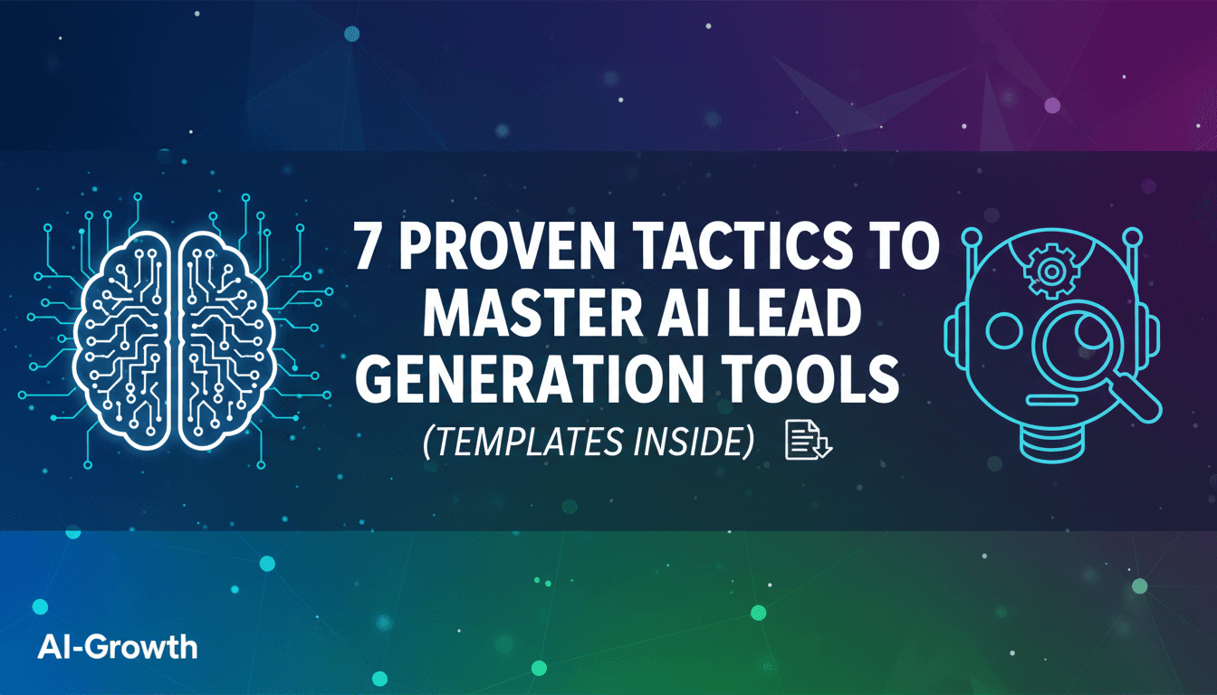 7 Proven Tactics to Master AI Lead Generation Tools (Templates Inside)